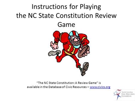 Instructions for Playing the NC State Constitution Review Game “The NC State Constitution: A Review Game” is available in the Database of Civic Resources.