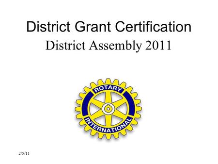2/5/11 District Assembly 2011 District Grant Certification.