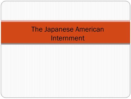 The Japanese American Internment. U.S. Legislation – Specific to Asian Americans 1878 Chinese are ineligible for naturalization. 1894 Japanese are ineligible.