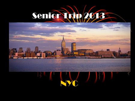 Senior Trip 2013 NYC. Dates of Trip Depart Haverling: Friday, April 19 th (early morning) Return to Haverling: Sunday, April 21st (early evening)