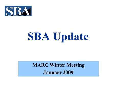 SBA Update MARC Winter Meeting January 2009. SBA Administrator Karen Gordon Mills Named in December to head the SBA “Small business will be an important.