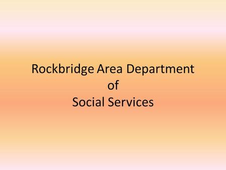 Rockbridge Area Department of Social Services. Main Areas of Social Work Eligibility Medicare VIEW SNAP Social Work.