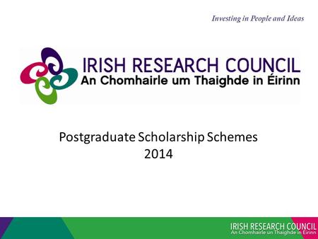 Postgraduate Scholarship Schemes 2014 Investing in People and Ideas.