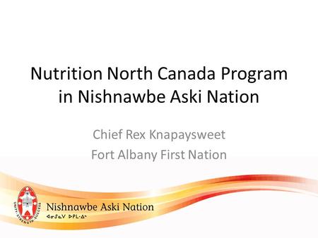 Nutrition North Canada Program in Nishnawbe Aski Nation Chief Rex Knapaysweet Fort Albany First Nation.