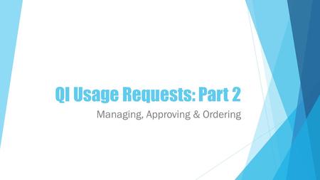 QI Usage Requests: Part 2 Managing, Approving & Ordering.