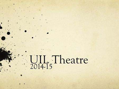 UIL Theatre 2014-15. 2014-15 Enrollment Now Closed 1224 Entries.