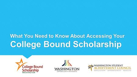 What You Need to Know About Accessing Your College Bound Scholarship.