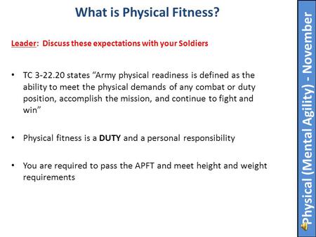 TC 3-22.20 states “Army physical readiness is defined as the ability to meet the physical demands of any combat or duty position, accomplish the mission,
