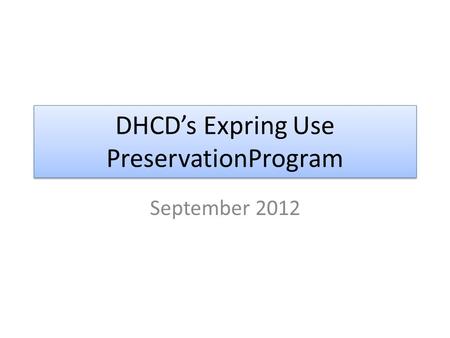 DHCD’s Expring Use PreservationProgram September 2012.