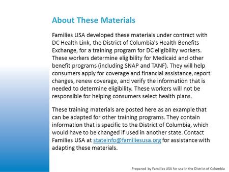 Prepared by Families USA for use in the District of Columbia About These Materials Families USA developed these materials under contract with DC Health.