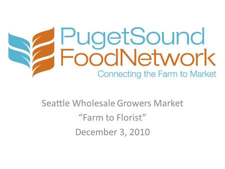 Seattle Wholesale Growers Market “Farm to Florist” December 3, 2010.
