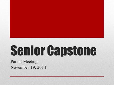 Senior Capstone Parent Meeting November 19, 2014.