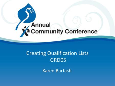 Creating Qualification Lists GRD05 Karen Bartash.