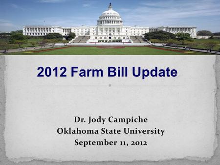 Dr. Jody Campiche Oklahoma State University September 11, 2012 2012 Farm Bill Update.