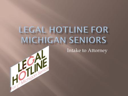Intake to Attorney.  In 2009, LHMS served 7,187 clients with 11, 241 legal matters  Demand has risen every year since 2000  Approximately 20% of the.