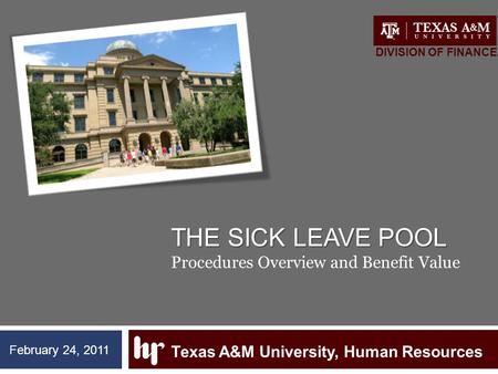 THE SICK LEAVE POOL THE SICK LEAVE POOL Procedures Overview and Benefit Value Texas A&M University, Human Resources DIVISION OF FINANCE February 24, 2011.