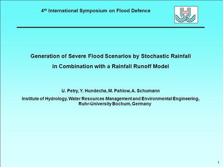 4 th International Symposium on Flood Defence Generation of Severe Flood Scenarios by Stochastic Rainfall in Combination with a Rainfall Runoff Model U.