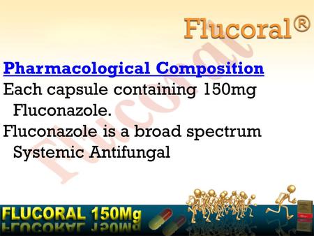 Flucoral® Pharmacological Composition Each capsule containing 150mg Fluconazole. Fluconazole is a broad spectrum Systemic Antifungal.