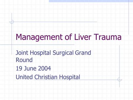 Management of Liver Trauma Joint Hospital Surgical Grand Round 19 June 2004 United Christian Hospital.