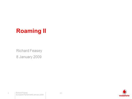 C1 Richard Feasey European Parliament 8 January 2009 1 Roaming II Richard Feasey 8 January 2009.