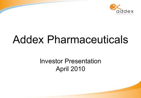 Addex Pharmaceuticals Investor Presentation April 2010.