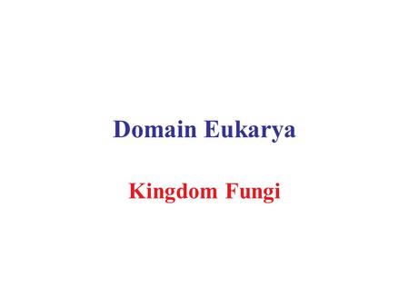 Domain Eukarya Kingdom Fungi.