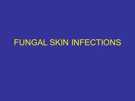 FUNGAL SKIN INFECTIONS