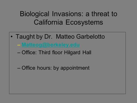 Biological Invasions: a threat to California Ecosystems Taught by Dr. Matteo Garbelotto –Office: Third floor.