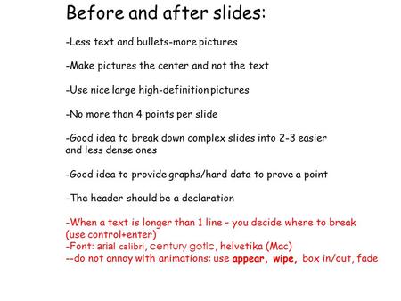 Before and after slides: -Less text and bullets-more pictures -Make pictures the center and not the text -Use nice large high-definition pictures -No more.