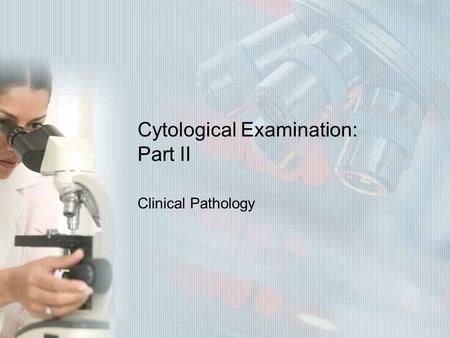 Cytological Examination: Part II