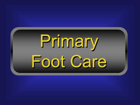 Primary Foot Care Primary Foot Care. Common Nail Problems.