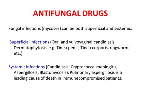 ANTIFUNGAL DRUGS Fungal infections (mycoses) can be both superficial and systemic. Superficial infections (Oral and vulvovaginal candidiasis, Dermatophytosis,