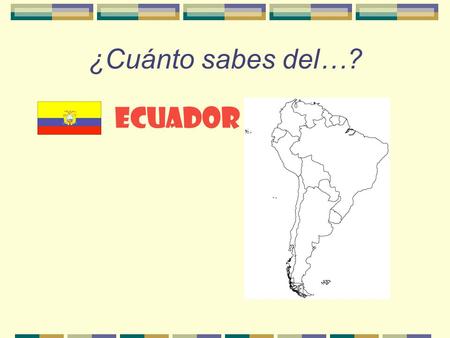 ¿Cuánto sabes del…? ECUADOR ¿Dónde está el Ecuador?