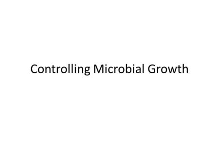 Controlling Microbial Growth. Vocabulary Bactericidal: Bacteria-killing Bacteriostasis: Bacterial growth inhibiting Disinfection: Destruction of vegetative.