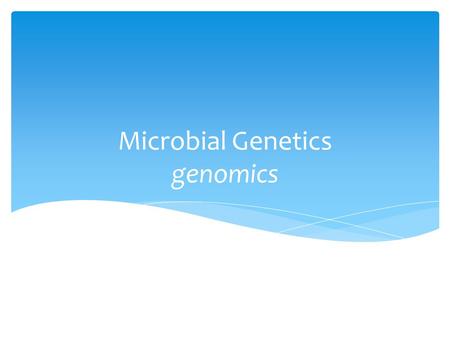 Microbial Genetics genomics.  200 level (sophomore) course  Majors in Biology, Biotechnology and those applying for professional programs (Pharmacy.