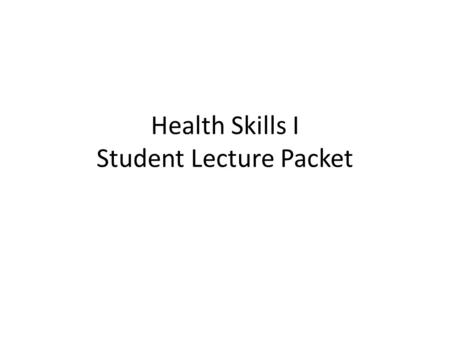Health Skills I Student Lecture Packet. Health Skills I Unit 101 Infection Control.