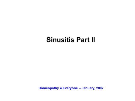 Sinusitis Part II Homeopathy 4 Everyone – January, 2007.