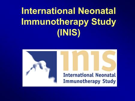 International Neonatal Immunotherapy Study (INIS).