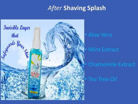 After Shaving Splash Aloe Vera Mint Extract Chamomile Extract Tea Tree Oil.