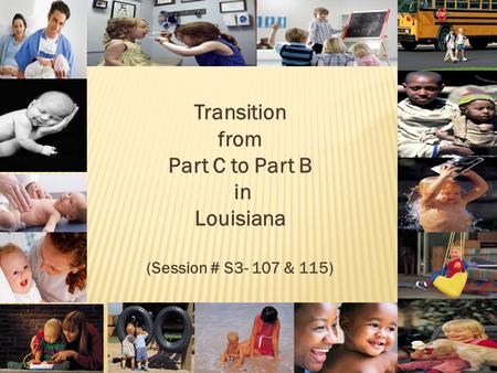 Transition from Part C to Part B in Louisiana (Session # S3- 107 & 115)