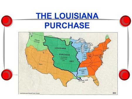 THE LOUISIANA PURCHASE. I. French Louisiana A.In 1800, France’s emperor Napoleon Bonaparte, caused fear across Europe. 1. As he conquered neighboring.