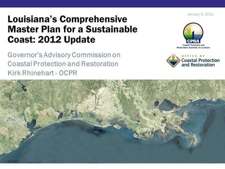Louisiana’s Comprehensive Master Plan for a Sustainable Coast: 2012 Update January 6, 2011 Governor’s Advisory Commission on Coastal Protection and Restoration.