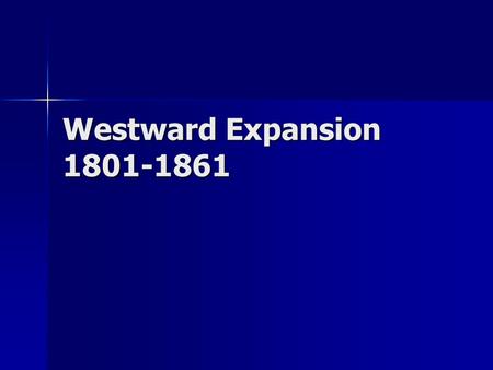 Westward Expansion 1801-1861.