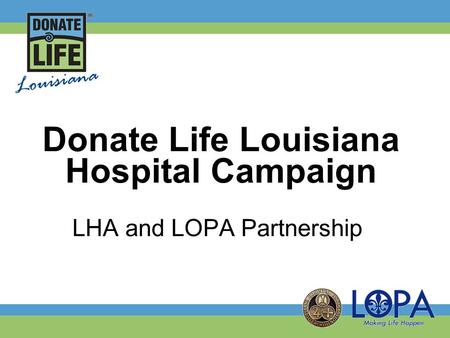 Donate Life Louisiana Hospital Campaign LHA and LOPA Partnership.