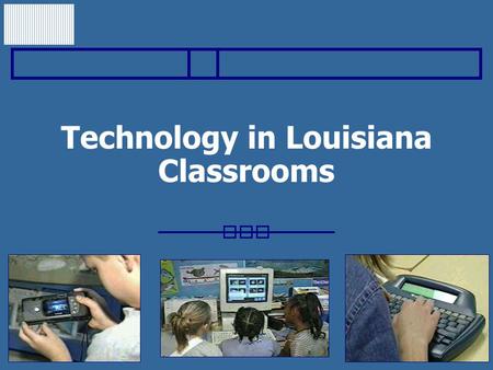 Technology in Louisiana Classrooms. Louisiana Center for Educational Technology Professional development in technology for: Classroom teachers Administrators.