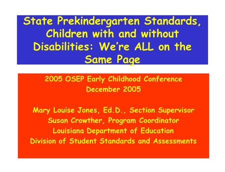 State Prekindergarten Standards, Children with and without Disabilities: We’re ALL on the Same Page 2005 OSEP Early Childhood Conference December 2005.