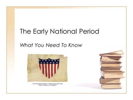 The Early National Period What You Need To Know. The Early National Period The new American republic prior to the Civil War experienced dramatic territorial.