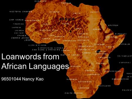 Loanwords from African Languages 96501044 Nancy Kao.