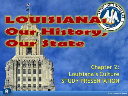 LOUISIANA: Our History, Our State Chapter 2: Louisiana’s Culture