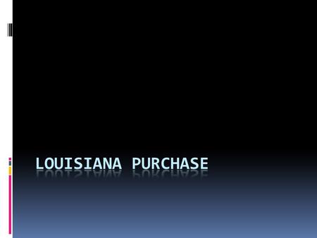The Presidency of Jefferson Louisiana Purchase On October 20, 1803 the Senate approved the Louisiana Purchase agreement About doubled the size of the.